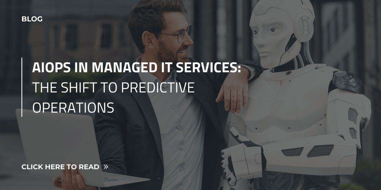 AIOps in Managed IT Services: The Shift to Predictive Operations