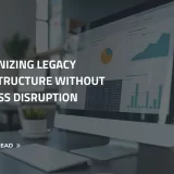 Modernizing Legacy Infrastructure Without Business Disruption
