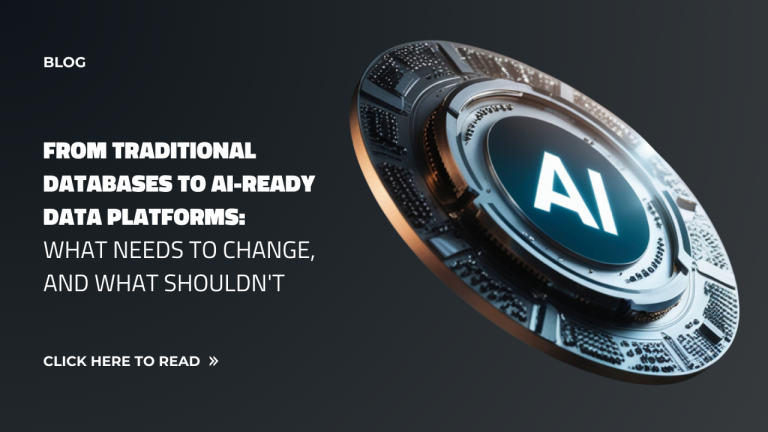 From Traditional Databases to AI-Ready Data Platforms: What Needs to Change, and What Shouldn’t
