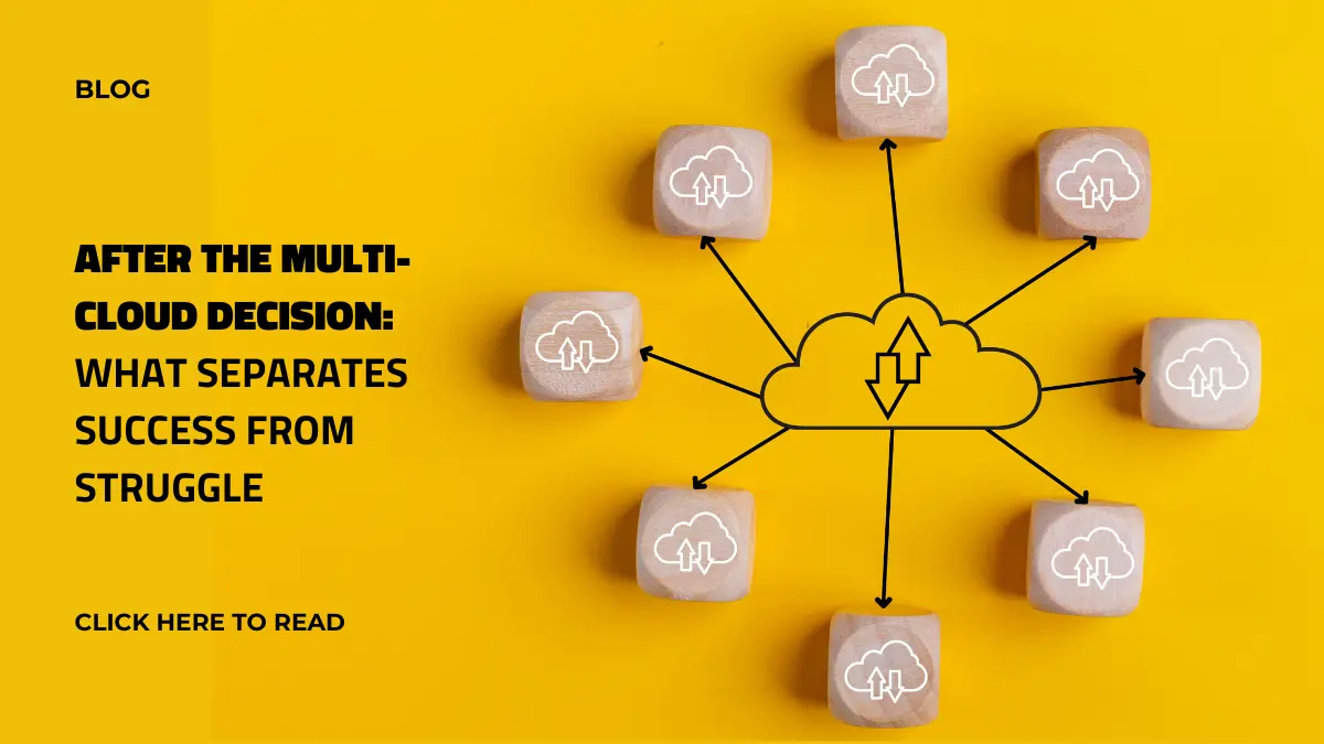After the Multi-Cloud Decision: What Separates Success from Struggle