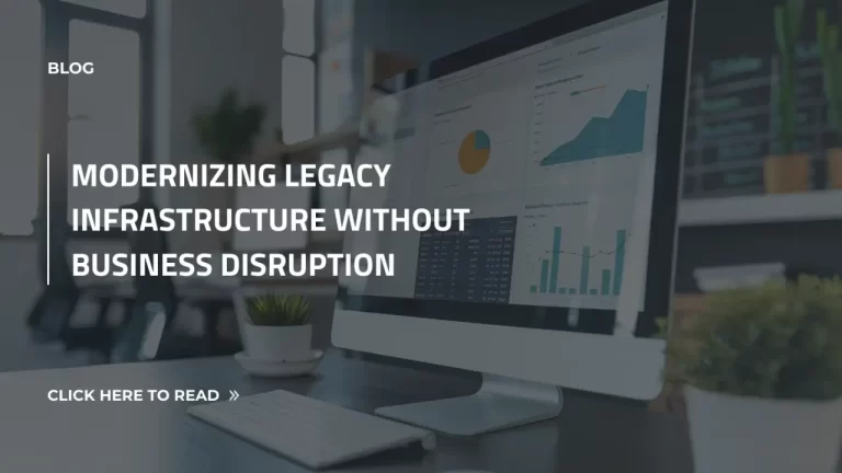 Modernizing Legacy Infrastructure Without Business Disruption