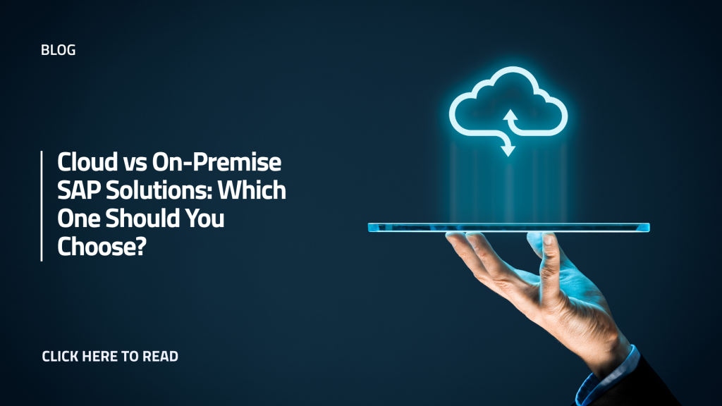 Cloud vs On-Premise SAP Solutions: Which One Should You Choose?